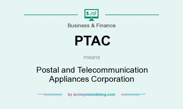 What does PTAC mean? It stands for Postal and Telecommunication Appliances Corporation
