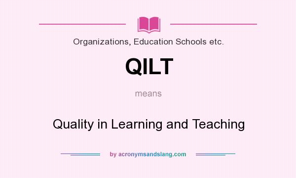 What does QILT mean? It stands for Quality in Learning and Teaching