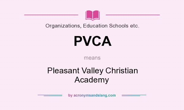 What does PVCA mean? It stands for Pleasant Valley Christian Academy