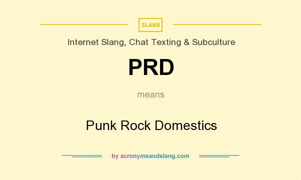 What does PRD mean? It stands for Punk Rock Domestics