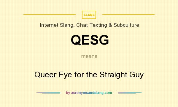 What does QESG mean? It stands for Queer Eye for the Straight Guy