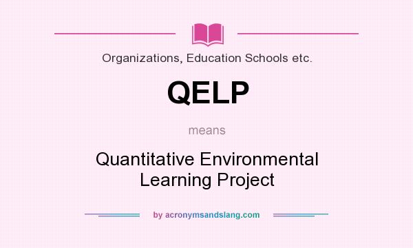What does QELP mean? It stands for Quantitative Environmental Learning Project