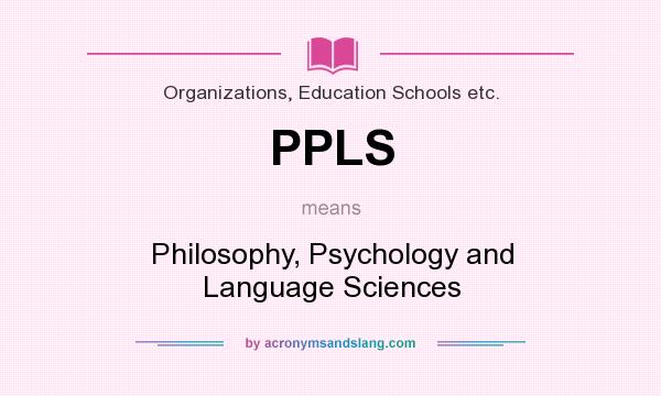 What does PPLS mean? It stands for Philosophy, Psychology and Language Sciences