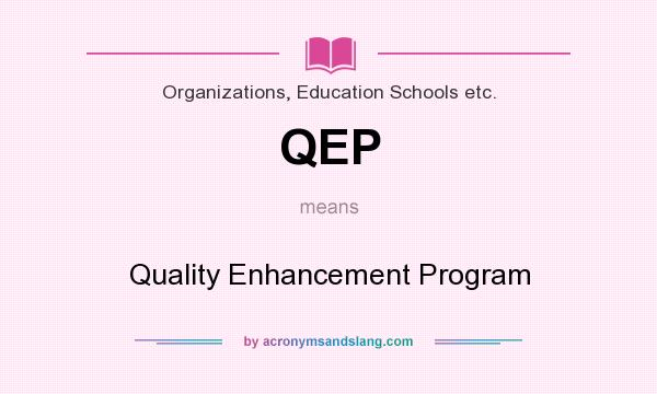 What does QEP mean? It stands for Quality Enhancement Program