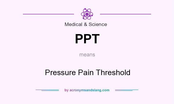 What does PPT mean? It stands for Pressure Pain Threshold