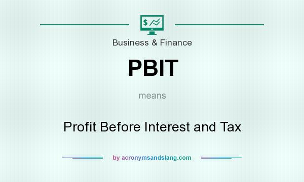 What does PBIT mean? It stands for Profit Before Interest and Tax
