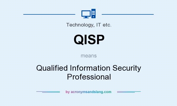 What does QISP mean? It stands for Qualified Information Security Professional
