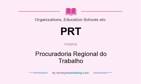 What does PRT mean? It stands for Procuradoria Regional do Trabalho