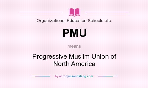 What does PMU mean? It stands for Progressive Muslim Union of North America
