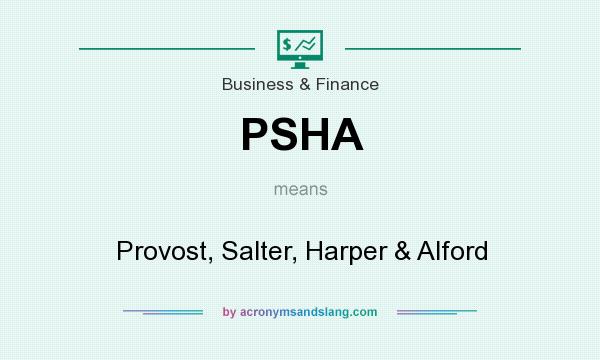What does PSHA mean? It stands for Provost, Salter, Harper & Alford