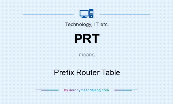 What does PRT mean? It stands for Prefix Router Table