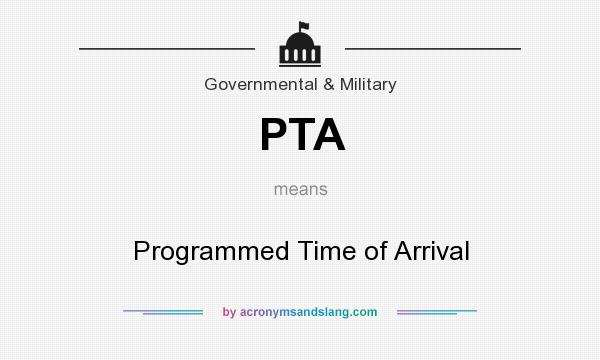 What does PTA mean? It stands for Programmed Time of Arrival
