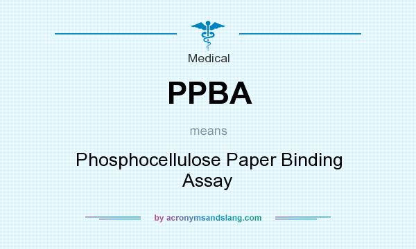 What does PPBA mean? It stands for Phosphocellulose Paper Binding Assay