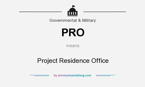 What does PRO mean? It stands for Project Residence Office