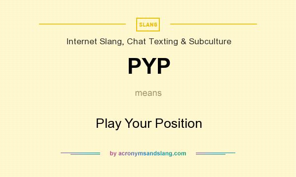 What does PYP mean? It stands for Play Your Position