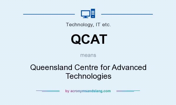 What does QCAT mean? It stands for Queensland Centre for Advanced Technologies