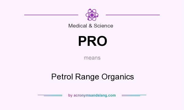 What does PRO mean? It stands for Petrol Range Organics