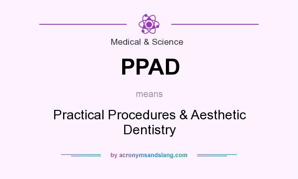 What does PPAD mean? It stands for Practical Procedures & Aesthetic Dentistry