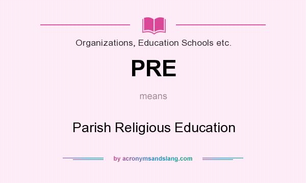 What does PRE mean? It stands for Parish Religious Education