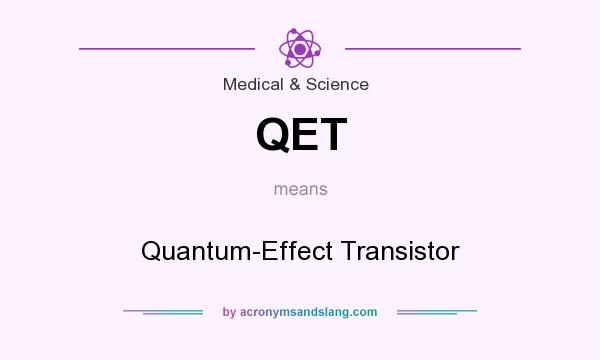 What does QET mean? It stands for Quantum-Effect Transistor