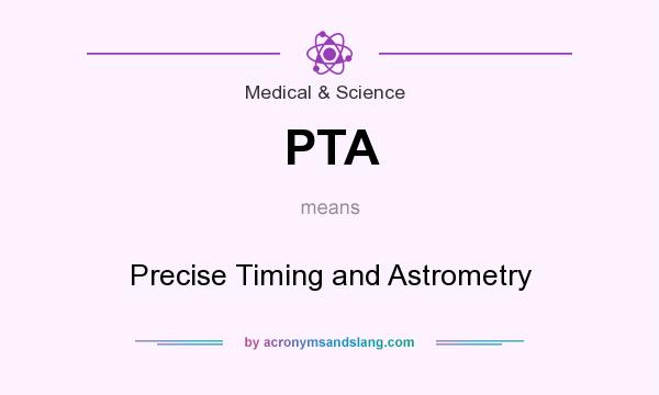 What does PTA mean? It stands for Precise Timing and Astrometry