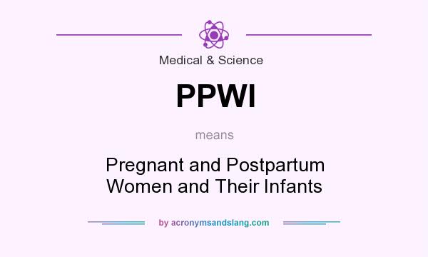 What does PPWI mean? It stands for Pregnant and Postpartum Women and Their Infants