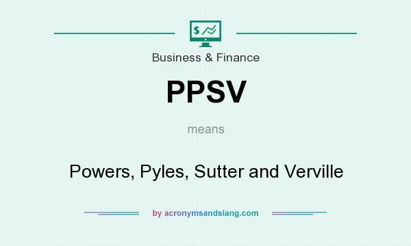 What does PPSV mean? It stands for Powers, Pyles, Sutter and Verville