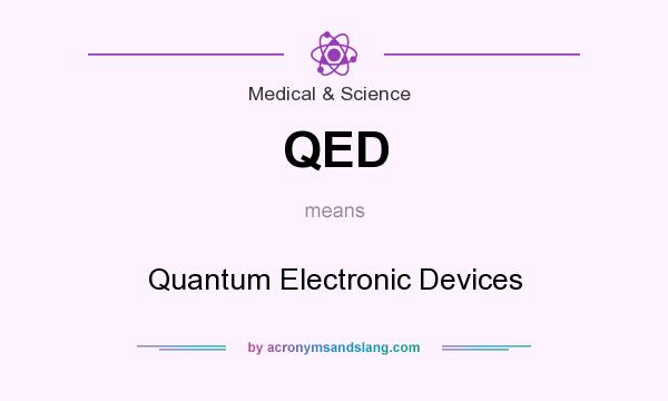 What does QED mean? It stands for Quantum Electronic Devices