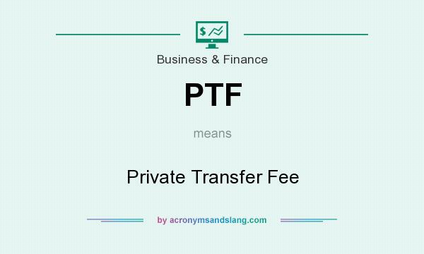 What does PTF mean? It stands for Private Transfer Fee