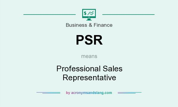 What does PSR mean? It stands for Professional Sales Representative