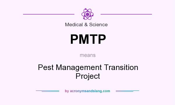 What does PMTP mean? It stands for Pest Management Transition Project