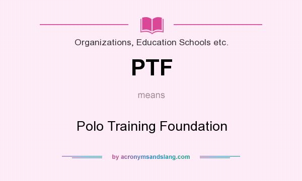 What does PTF mean? It stands for Polo Training Foundation