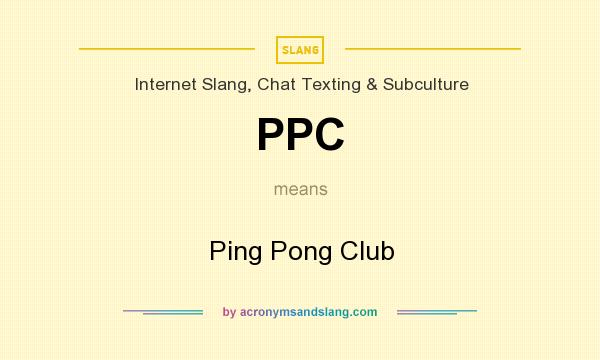 What does PPC mean? It stands for Ping Pong Club