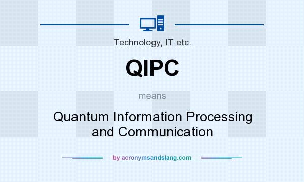What does QIPC mean? It stands for Quantum Information Processing and Communication