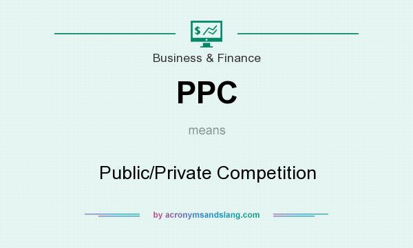 What does PPC mean? It stands for Public/Private Competition
