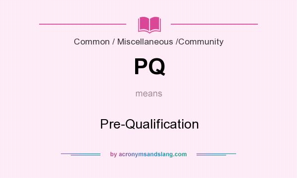 What does PQ mean? It stands for Pre-Qualification