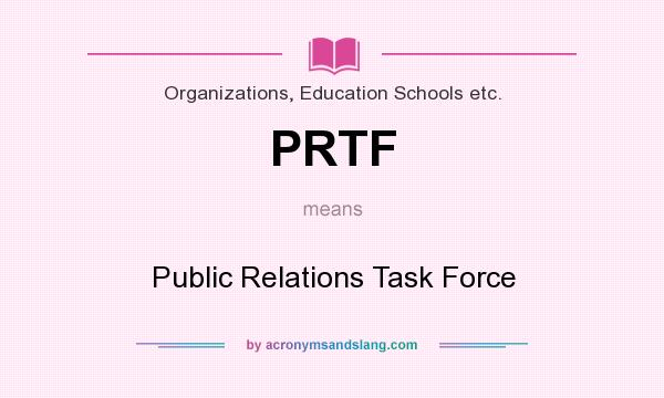 What does PRTF mean? It stands for Public Relations Task Force