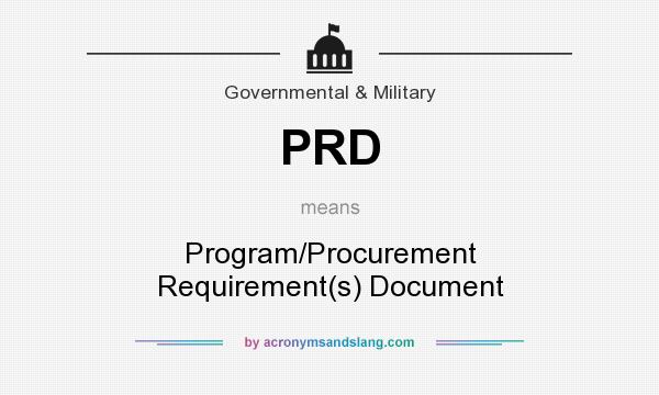 What does PRD mean? It stands for Program/Procurement Requirement(s) Document