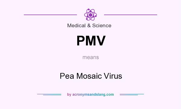 What does PMV mean? It stands for Pea Mosaic Virus