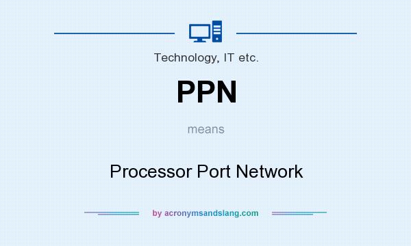 What does PPN mean? It stands for Processor Port Network