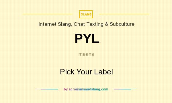 What does PYL mean? It stands for Pick Your Label