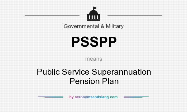What does PSSPP mean? It stands for Public Service Superannuation Pension Plan