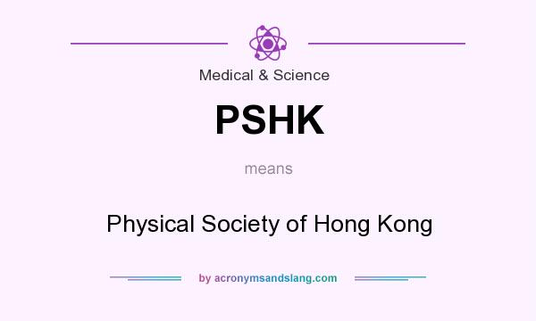 What does PSHK mean? It stands for Physical Society of Hong Kong