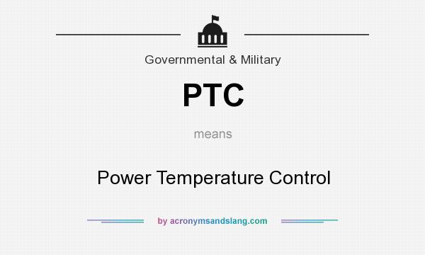 What does PTC mean? It stands for Power Temperature Control