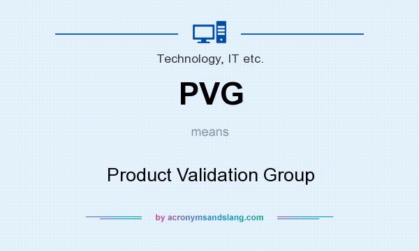 What does PVG mean? It stands for Product Validation Group
