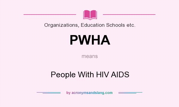 What does PWHA mean? It stands for People With HIV AIDS