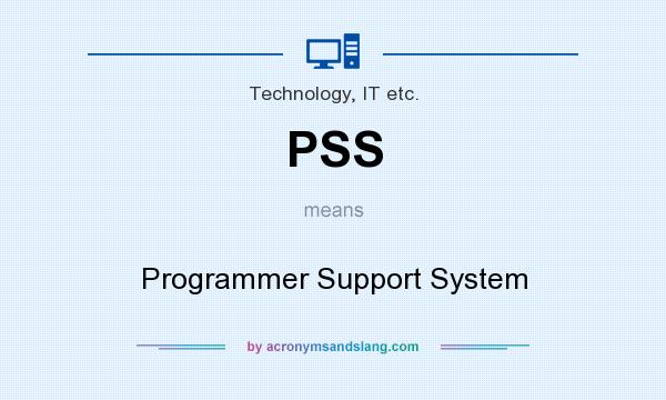 What does PSS mean? It stands for Programmer Support System