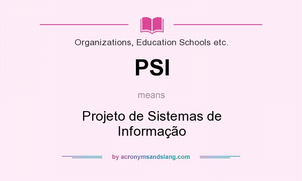 What does PSI mean? It stands for Projeto de Sistemas de Informação
