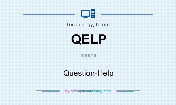 What does QELP mean? It stands for Question-Help