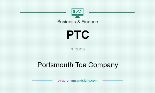 What does PTC mean? It stands for Portsmouth Tea Company